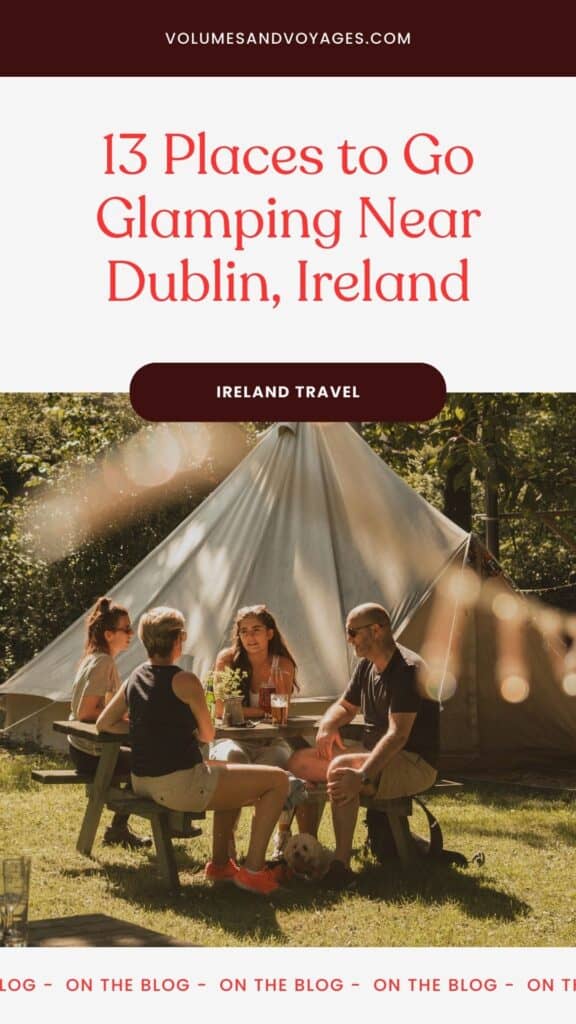 Pinterest link with text that reads 13 places to go glamping near Dublin, Ireland